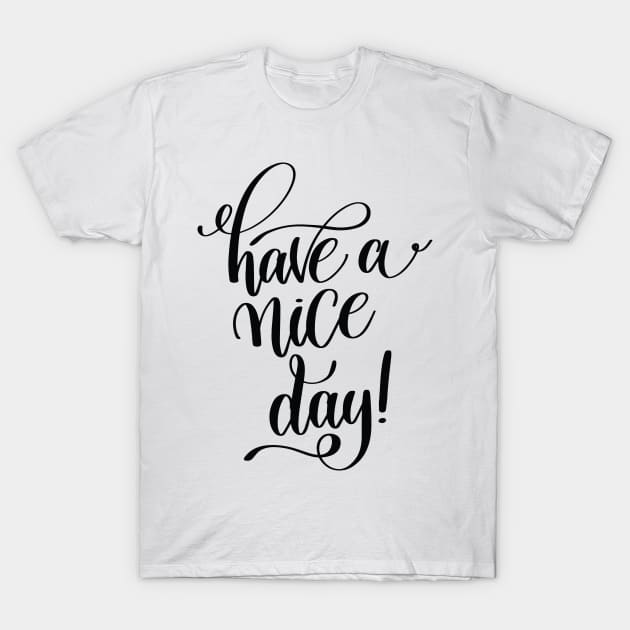 Have A Nice Day Inspirational Quotes T-Shirt by ProjectX23Red